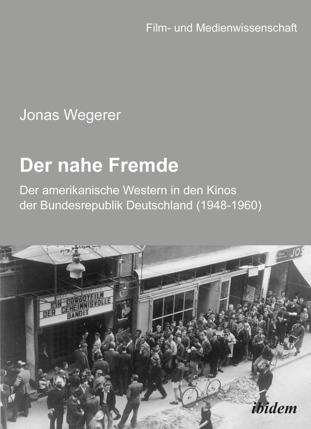 Der nahe Fremde: Der amerikanische Western in den Kinos der Bundesrepublik Deutschland (1948-1960)