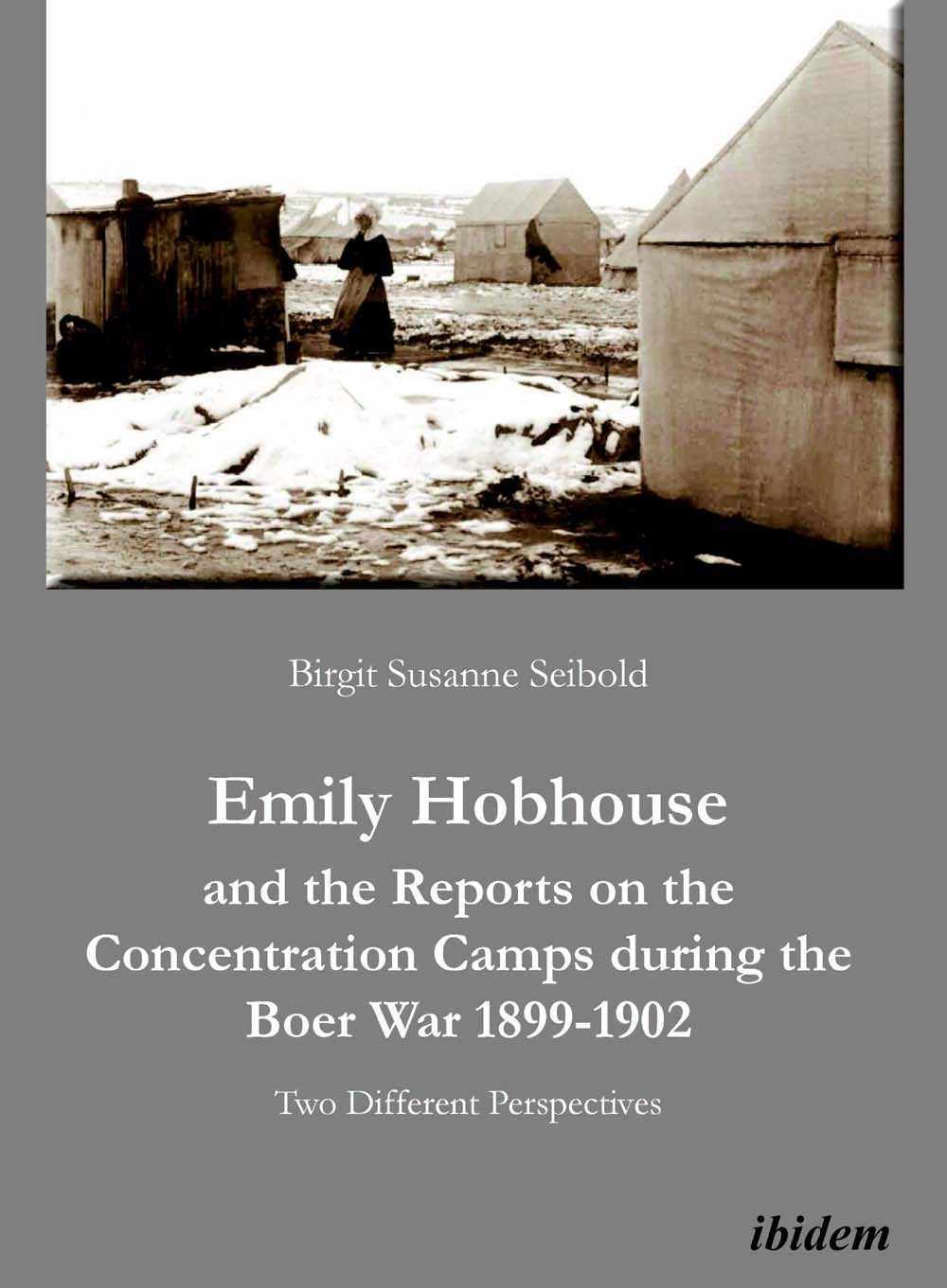 Emily Hobhouse and the Reports on the Concentration Camps during the Boer War 1899-1902
