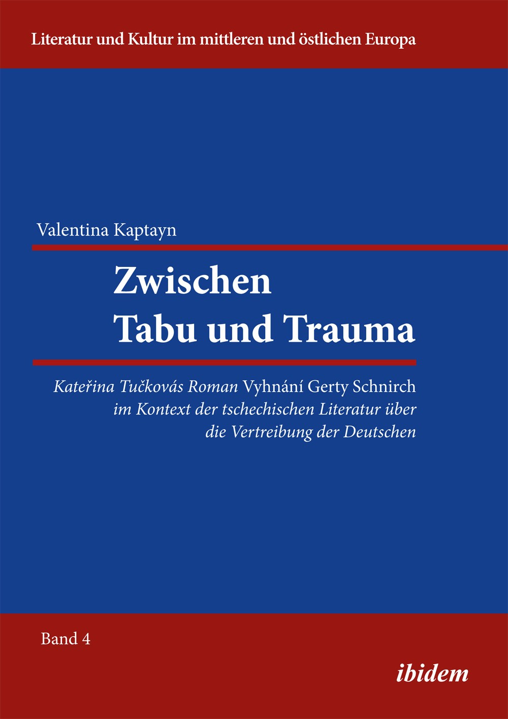 Zwischen Tabu und Trauma. Katerina Tuckovas Roman Vyhnani Gerty Schnirch im Kontext der tschechischen Literatur über die Vertreibung der Deutschen
