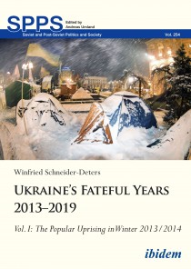 Ukraine’s Fateful Years 2013–2019: Vol. I:  The Popular Uprising in Winter 2013/2014