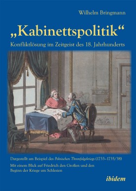 „Kabinettspolitik“. Konfliktlösung im Zeitgeist des 18. Jahrhunderts