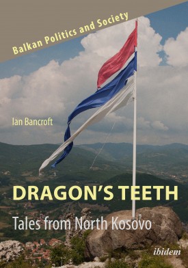 Dragon’s Teeth: Tales from North Kosovo