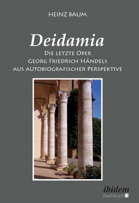 Deidamia: Die letzte Oper Georg Friedrich Händels aus autobiografischer Perspektive