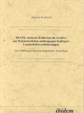 IR-OSL-datierte Kolluvien als Archive zur Rekonstruktion anthropogen bedingter Landschaftsveränderungen