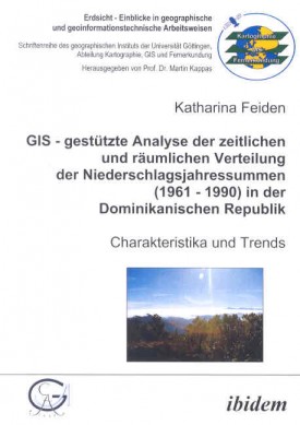 GIS - gestützte Analyse der zeitlichen und räumlichen Verteilung der Niederschlagsjahressummen (1961 - 1990) in der Dominikanischen Republik
