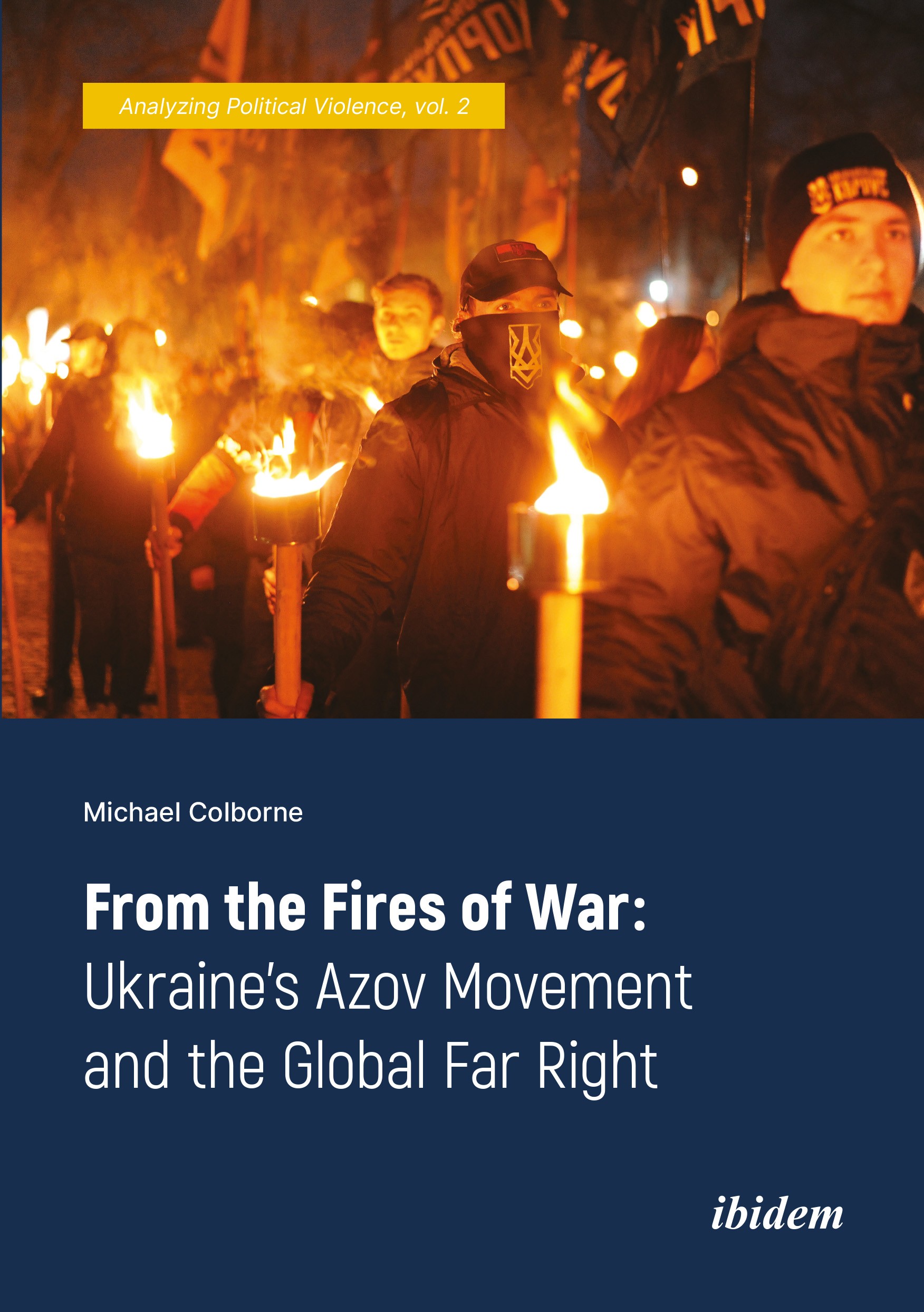 From the Fires of War: Ukraine’s Azov Movement and the Global Far Right