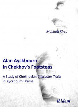 Alan Ayckbourn in Chekhov's Footsteps. A Study of Chekhovian Character Traits  in Ayckbourn Drama