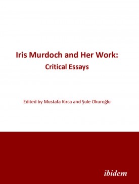 Iris Murdoch and Her Work: Critical Essays