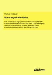 Markus Hofbauer, Die mangelhafte Reise. Das Gewährleistungssystem des Reisevertragsrechts aus der Sicht des Reisenden und unter Zugrundelegung des Reisecharakters für eine einzelfallbezogene Ermittlung und Beurteilung der Mangelhaftigkeit