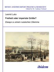 Leonid Luks: Freiheit oder imperiale Größe? Essays zu einem russischen Dilemma