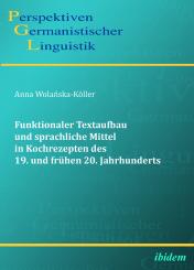 Anna Wolanska-Köller: Funktionaler Textaufbau und sprachliche Mittel in Kochrezepten des 19. und frühen 20. Jahrhunderts