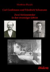 Matthias Blazek, Carl Großmann und Friedrich Schumann. Zwei Serienmörder in den zwanziger Jahren