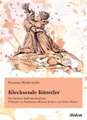 Susanne Niedernolte: Klecksende Künstler. Das Berliner Kaffeeklecksalbum Wilhelm von Kaulbachs, Michael Echters und Julius Muhrs