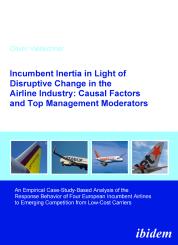 Oliver Viellechner, Incumbent Inertia in Light of Disruptive Change in the Airline Industry: Causal Factors and Top Management Moderators