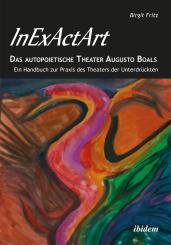 Birgit Fritz: InExActArt - Das autopoietische Theater Augusto Boals