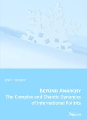 Dylan Kissane, Beyond Anarchy: The Complex and Chaotic Dynamics of International Politics