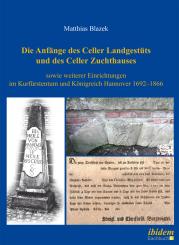 Matthias Blazek, Die Anfänge des Celler Landgestüts und des Celler Zuchthauses sowie weiterer Einrichtungen im Kurfürstentum und Königreich Hannover 1692–1866