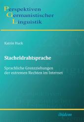 Katrin Huck: Stacheldrahtsprache: Sprachliche Grenzziehungen der extremen Rechten im Internet