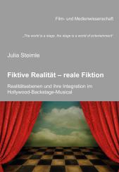 Julia Steimle: „The world is a stage, the stage is a world of entertainment“. Fiktive Realität – reale Fiktion. Realitätsebenen und ihre Integration im Hollywood-Backstage-Musical