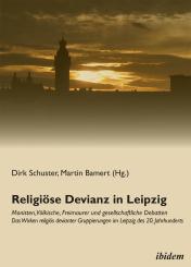 Dirk Schuster, Martin Bamert: Religiöse Devianz in Leipzig. Monisten, Völkische, Freimaurer und gesellschaftliche Debatten – Das Wirken religiös devianter Gruppierungen im Leipzig des 20. Jahrhunderts