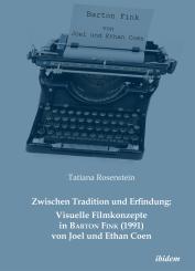 Tatiana Rosenstein: Zwischen Tradition und Erfindung: Visuelle Filmkonzepte in Barton Fink (1991) von Joel und Ethan Coen