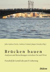 John Andreas Fuchs, Andreas Umland, Jürgen Zarusky, Brücken bauen - Analysen und Betrachtungen zwischen Ost und West
