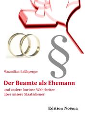 Maximilian Baßlsperger: Der Beamte als Ehemann und andere kuriose Wahrheiten über unsere Staatsdiener