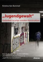 Kristina van Bommel: „Jugendgewalt“ – Gedanken zu einer sozialen Konstruktion
