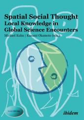 Michael Kuhn, Kazumi Okamoto: Spatial Social Thought: Local Knowledge in Global Science Encounters