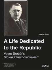 Josette Baer: A Life Dedicated to the Republic: Vavro Srobár´s Slovak Czechoslovakism