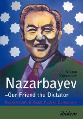 Viktor Khrapunov, Nazarbayev – Our Friend the Dictator