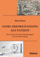 Heinz Baum: Georg Friedrich Händel als Patient