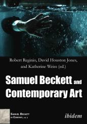 David Houston Jones, Katherine Weiss, Robert Reginio: Samuel Beckett and Contemporary Art