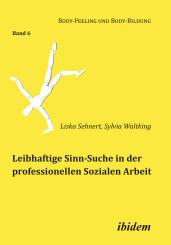 Liska Sehnert, Sylvia Waltking: Leibhaftige Sinn-Suche in der professionellen Sozialen Arbeit