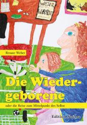 Renate Weber: Die Wiedergeborene oder die Reise zum Mittelpunkt des Selbst