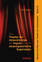 Anne Keiner: Das Theater der Unterdrückten als Impuls für eine emanzipatorische Supervision