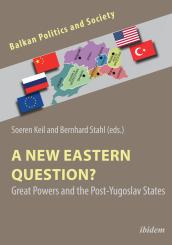 Soeren Keil, Bernhard Stahl: A New Eastern Question? Great Powers and the Post-Yugoslav States