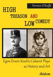 Robert T O’Keeffe: High Treason and Low Comedy: Egon Erwin Kisch’s Cabaret Plays as History and Art