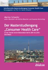 Marion Schaefer: Der Masterstudiengang „Consumer Health Care“ an der Charité Universitätsmedizin Berlin 2001 bis 2018 - eine Bilanz