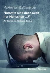 Maximilian Baßlsperger: "Beamte sind doch auch nur Menschen ...?" Der Beamte als Ehemann, Band II