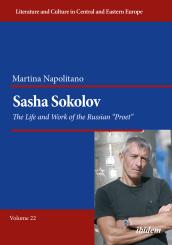 Martina Napolitano: Sasha Sokolov: The Life and Work of the Russian “Proet”