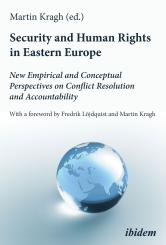 Martin Kragh: Security and Human Rights in Eastern Europe: New Empirical and Conceptual Perspectives on Conflict Resolution and Accountability