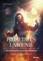 Dan Corjescu: Prometheus Unbound: The Perils and Promise of Transhumanism