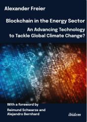 Alexander Freier: Blockchain in the Energy Sector: An Advancing Technology to Tackle Global Climate Change?