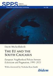 Daviti Mtchedlishvili: The EU and the South Caucasus: European Neighborhood Policies between Eclecticism and Pragmatism, 1991-2021