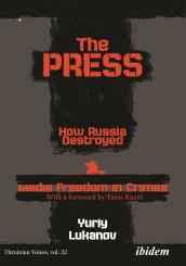Tetiana Pechonchik, Yuriy Lukanov, The Press: How Russia destroyed Media Freedom in Crimea