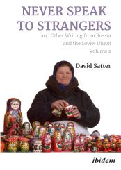 David Satter: Never Speak to Strangers and Other Writing from Russia and the Soviet Union