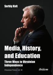 Serhiy Kvit: Media, History, and Education - Three Ways to Ukrainian Independence