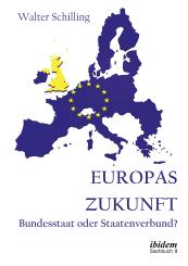 Walter Schilling: Europas Zukunft. Bundesstaat oder Staatenverbund?