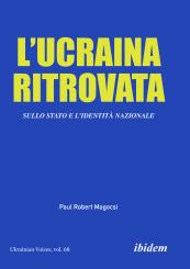 Paul Robert Magocsi: L’Ucraina Ritrovata: Sullo Stato e l’Identità Nazionale
